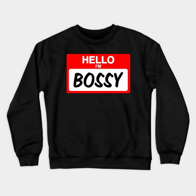 Hello I'm Bossy Funny Name Tag Gift Crewneck Sweatshirt by BadDesignCo